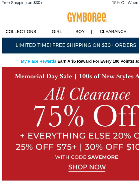 Only a few hours left! Free Shipping on $30+ 15% Off When You Ship to Store* Collections | Girl | Boy | CLEARANCE | GIFT CARDS Free Shipping My Place Rewards Earn A $5 Reward For Every 100 Points! JOIN