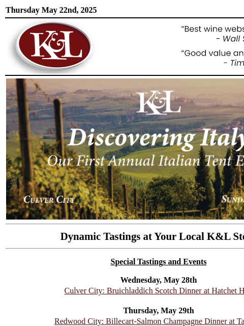 Sip, swirl, and explore at your local K&L... Thursday May 22nd, 2025 View in Browser KL-emailheader.gif tent event Dynamic Tastings at Your Local K&L Store Special Tastings and Events Wednesday
