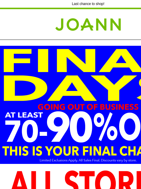 Last chance to shop! Joann.com® Going out of Business Going out of Business Last Chance to Shop Yarn & Needlearts Cricut & Accessories Thread Fabric Craft Supplies Fine Art Supplies Jewelry