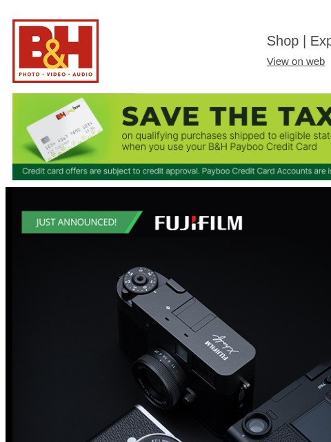 Just Announced B&H Shop | Explora | Used Dept View on web | Contact Us: 877-865-9088 Exclusive benefits when you use the Payboo Credit Card | Save the Tax | You pay the tax, we pay you back