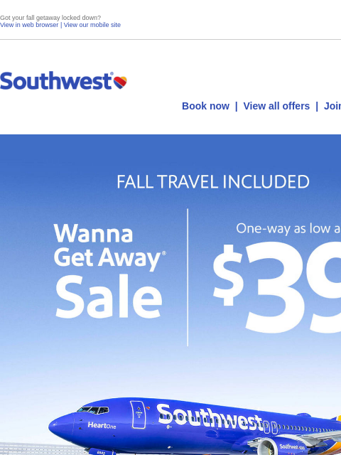 Got your fall getaway locked down? View in web browser | View our mobile site Log in | Enroll Southwest May 22 Book now | View all offers | Join Rapid Rewards® Display images to show real-time content