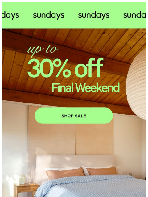 sundays-company newsletter: FINAL WEEKEND: Up to 30% off