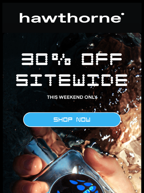 hawthorne newsletter: 30% off everything starts now