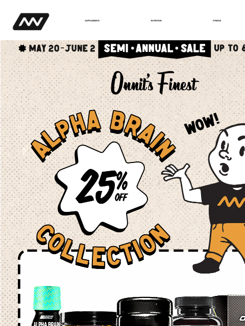 For a limited time we're offering deep discounts on supplements, nutrition, fitness, apparel & gear, and more - get up to 60% off! SUPPLEMENTS NUTRITION FITNESS APPAREL Alpha Brain Collection ‌