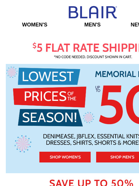 Add to Cart: LOWEST PRICES of the Season on Tops, Tees, Shirts, Pants, Shorts, Capris & More! Blair Women's Men's New Arrivals $5 FLAT RATE SHIPPING! No Code Needed, Discount Showen In Cart