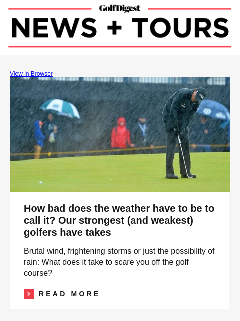 GolfDigest View in Browser Phil Mickelson How bad does the weather have to be to call it? Our strongest (and weakest) golfers have takes Brutal wind, frightening storms or just the possibility of rain: