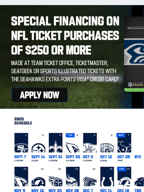 Don't miss out on getting special financing View in Browser Seahawks Instagram Seahawks Facebook Seahawks Twitter Seahawks App Terms and Conditions 1Minimum payments are required for each Credit