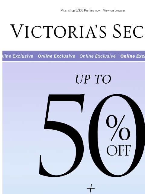 Plus, shop 8/$38 Panties now View on browser Victoria's Secret Display images to show real-time content Display images to show real-time content Display images to show real-time content Shop Now