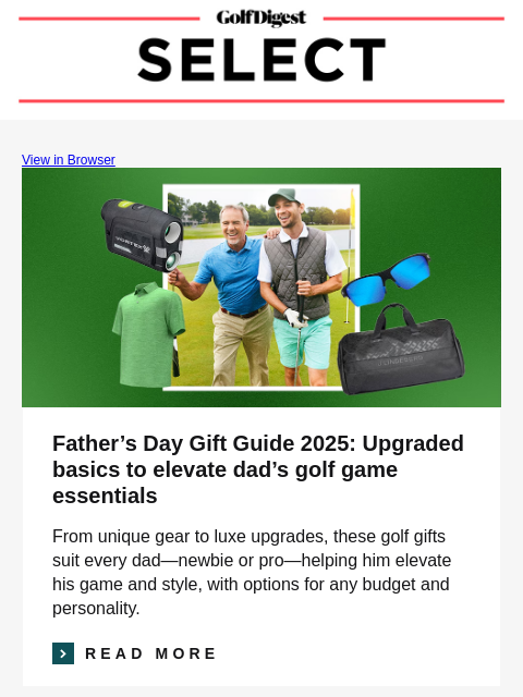 Your weekly round-up of the best gear and apparel. GolfDigest View in Browser Father's Day Gift Guide 2025: Upgraded basics to elevate dad's golf game essentials From unique gear to luxe