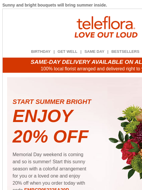 Sunny and bright bouquets will bring summer inside. View in browser ‌ teleflora BIRTHDAY | GET WELL | SAME DAY | BESTSELLERS | DEAL OF THE DAY SAME-DAY DELIVERY AVAILABLE ON ALL BOUQUETS! 100% local