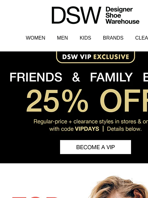 dsw newsletter: Become a VIP ➡ GET 25% OFF!