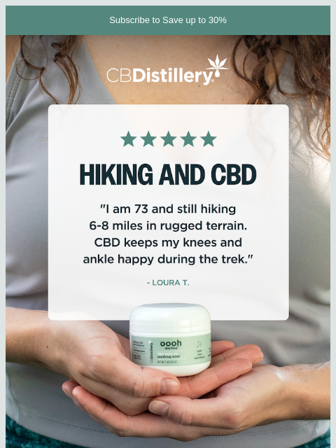 thecbdistillery newsletter: "I am 73 and still hiking 6-8 miles in rugged terr...
