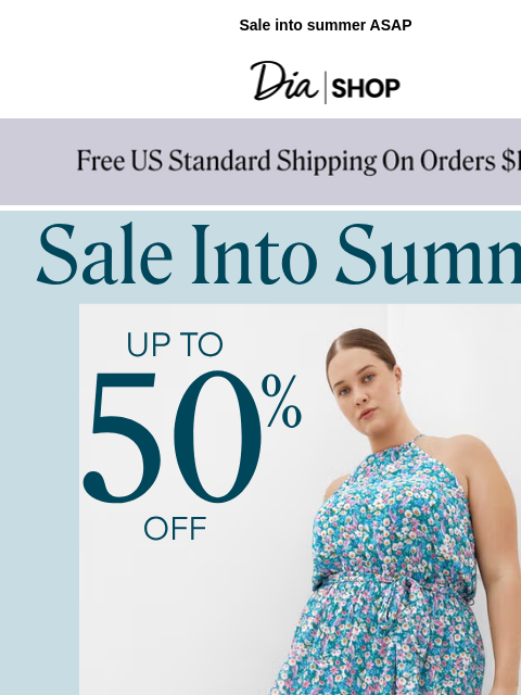 dia newsletter: ICYMI: Up to 50% off💥 ​