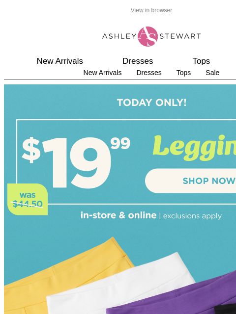 ashleystewart newsletter: 🚨TODAY ONLY🚨$19.99 Leggings (in-store & online)