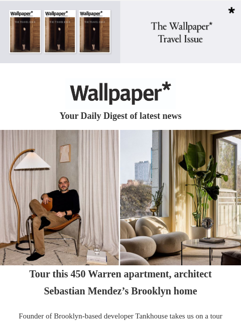 Plus, Louis Vuitton's Cruise show, the best of Lebanese design, and a daring diamond watch ‌ ‌ ‌ ‌ ‌ ‌ ‌ ‌ ‌ ‌ ‌ ‌ ‌ Wallpaper* Your Daily Digest of latest news Brooklyn home Tour this 450 Warren