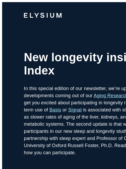 Basis and biological age and more ELYSIUM New longevity insights from Index In this special edition of our newsletter, we're updating you on two important developments coming out of our Aging