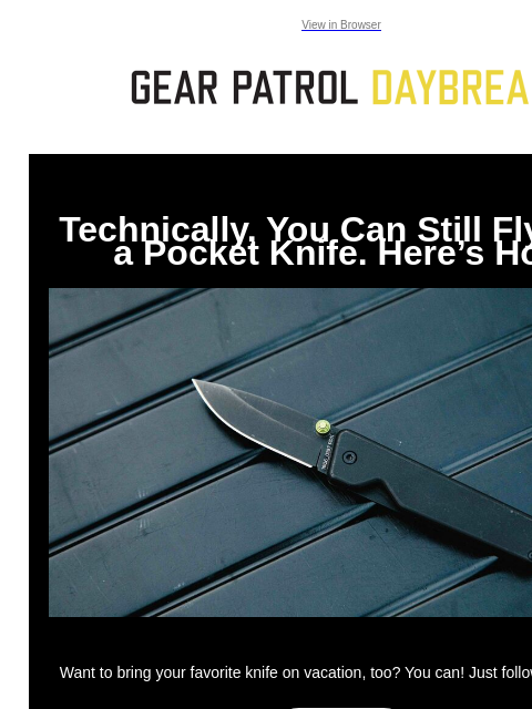 View in Browser Technically, You Can Still Fly with a Pocket Knife. Here's How Technically, You Can Still Fly with a Pocket Knife. Here's How Want to bring your favorite knife on vacation, too?