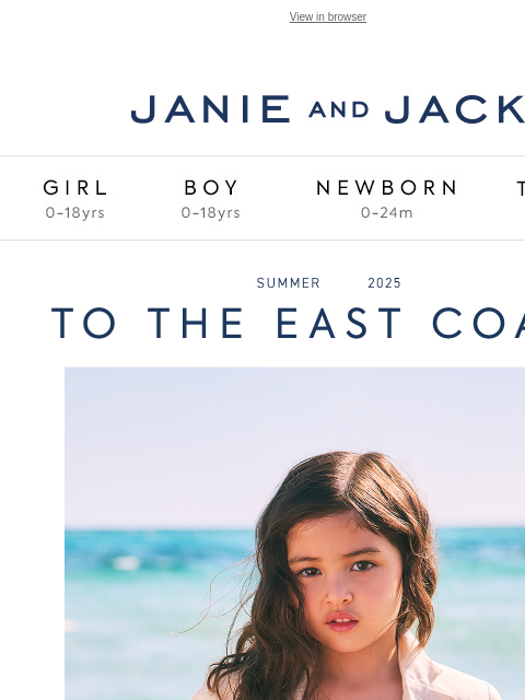 To the East Coast we go—explore shipshape styles and fresh arrivals. View in browser Stores Janie and Jack Girl Boy Newborn Tween Janie and Jack Girl Boy Newborn Tween Girl Boy Newborn Girl Newborn Boy
