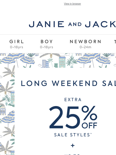 Take 25% off sale styles just in time for the long weekend. View in browser Stores Janie and Jack Girl Boy Newborn Tween Janie and Jack Girl Boy Newborn Tween Girl Boy Newborn Girl Newborn Boy