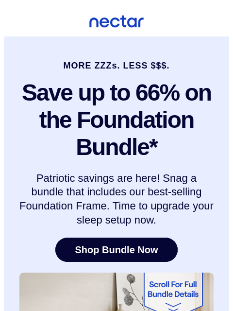 Let's celebrate the bed, white & snooze! This bed + frame combo features our best-selling foundation frame (with bedding included). Discover custom comfort. Nectar MORE ZZZs. LESS $$$. Save up