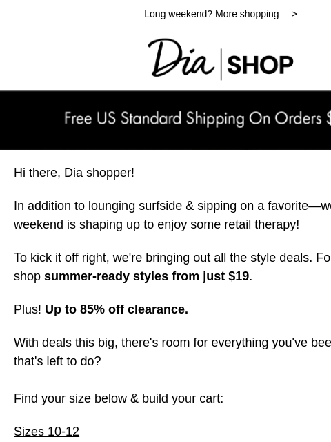 Long weekend? More shopping —> Dia & Co Shop ﻿Hi there, Dia shopper! ​In addition to lounging surfside & sipping on a favorite—we hope your long weekend is shaping up to enjoy some retail
