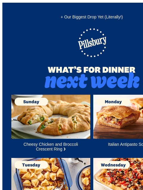 + Our Biggest Drop Yet (Literally!) Pillsbury Logo What's for Dinner next week Sunday. A crescent roll ring filled with chicken and broccoli on a white plate. Cheesy Chicken and Broccoli Crescent