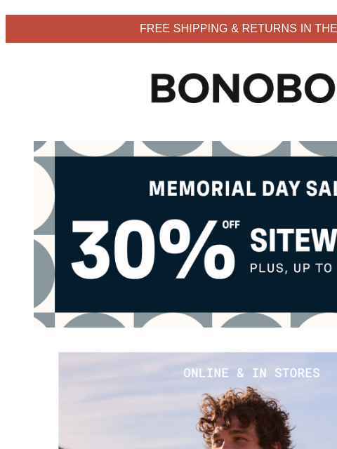 Shop premium suits & get 30% off. Terms apply. Web Version FREE SHIPPING & RETURNS IN THE US Bonobos Memorial Day Sale Enjoy 30% Off Sitewide Our newest suits arrive with Italian-milled, high-