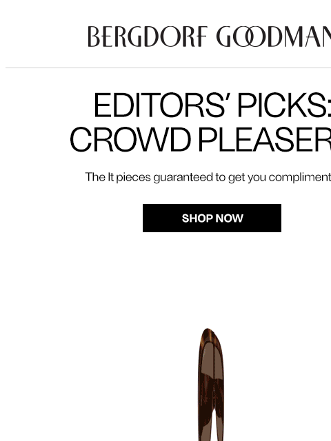bergdorfgoodman newsletter: Editors’ Picks: Crowd Pleasers