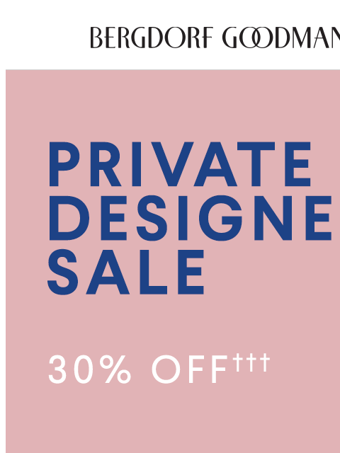bergdorfgoodman newsletter: Now Live: Private Designer Sale