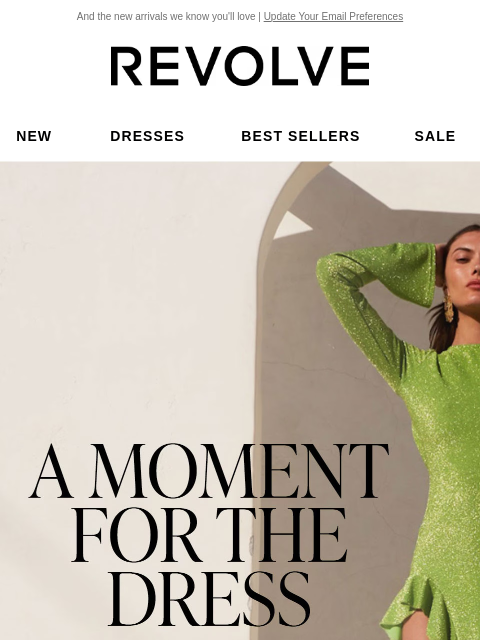 And the new arrivals we know you'll love | Update Your Email Preferences New Dresses Best Sellers Sale My Favorites Beauty New Dresses Best Sellers Sale My Favs Beauty A Moment for the Dress. Shop