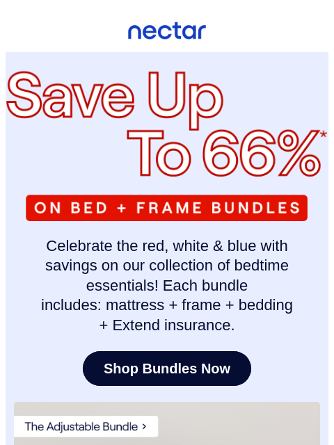 Save up to 66% on all bundles with our Memorial Day Deals! Bundles include: mattress, frame, bedding set & more.* Plus, all mattress purchases include our 365-night risk-free home trial** Nectar