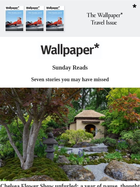 Seven stories you may have missed this week ‌ ‌ ‌ ‌ ‌ ‌ ‌ ‌ ‌ ‌ ‌ ‌ ‌ Sunday Reads Seven stories you may have missed Chelsea Flower Show Chelsea Flower Show unfurled: a year of pause, thought and