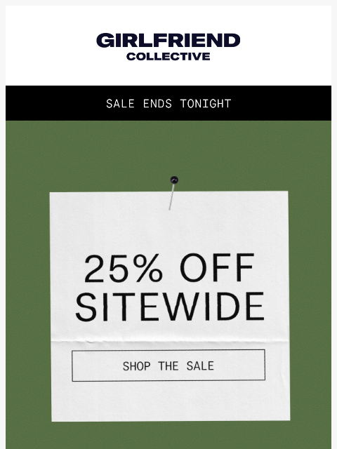 girlfriend newsletter: Ends tonight: 25% Off Sitewide