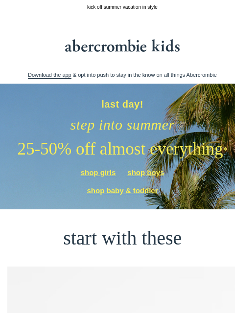 abercrombie newsletter: last day to get 25-50% OFF almost everything*