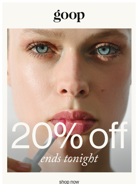 goop newsletter: final hours: 20% off ends tonight