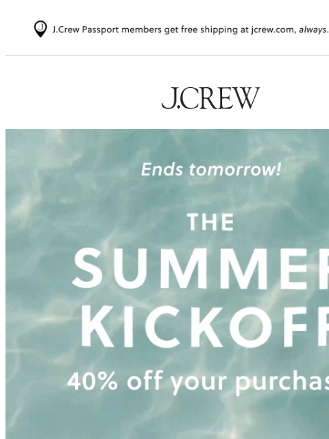 jcrew newsletter: Ends soon: 40% off your purchase & 50% off swim