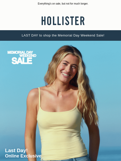 hollisterco newsletter: The Memorial Day Weekend Sale ends today 😬