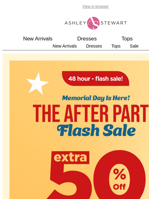 ashleystewart newsletter: 48 hours ONLY! 📢FLASH SALE! Extra 50% off ALL cle...