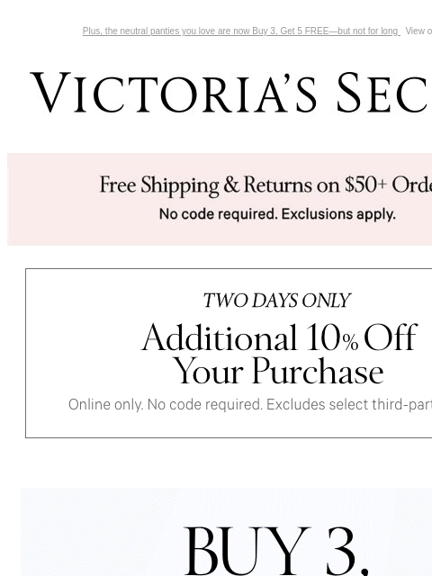 Plus, the neutral panties you love are now Buy 3, Get 5 FREE—but not for long View on browser Victoria's Secret VSCC Available Credit Introduction Shop Now Shop Now Shop Now Display images to show