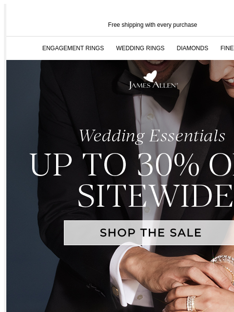 Wedding essentials for the big day. Free shipping with every purchase ENGAGEMENT RINGS WEDDING RINGS DIAMONDS FINE JEWELRY James Allen Wedding Essentials Up to 30% Off* Sitewide SHOP THE SALE Designed