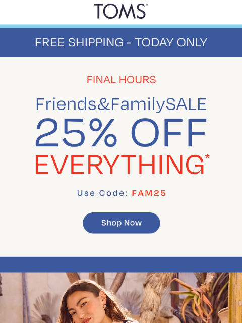 toms newsletter: 25% Off + Free Shipping TODAY ONLY
