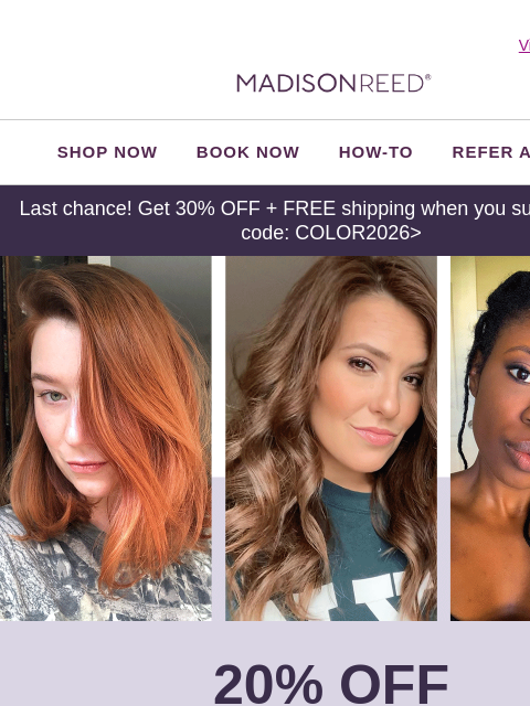 madison-reed newsletter: ⏰ FINAL HOURS: 20% Off + Free Shipping