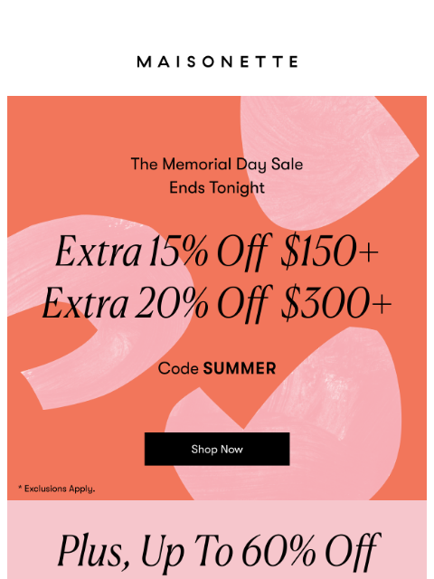maisonette newsletter: The Memorial Day Sale Ends Tonight