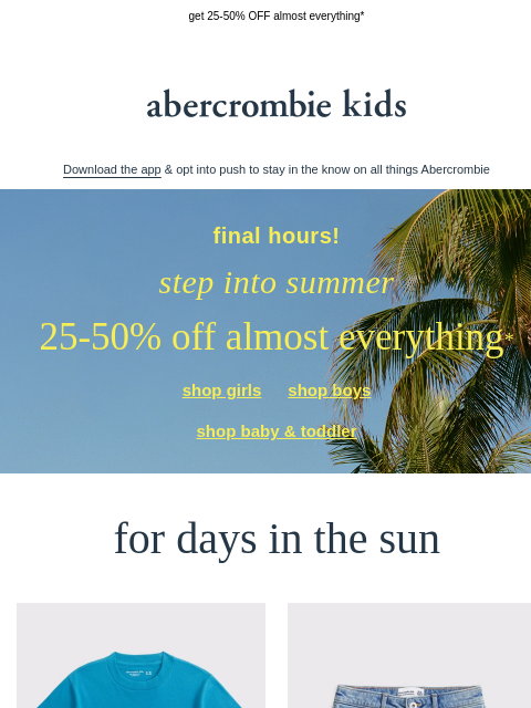 abercrombie newsletter: FINAL HOURS: the step into summer sale