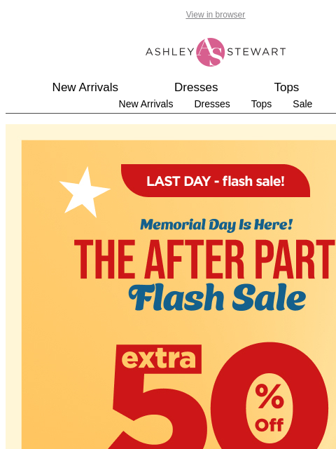 ashleystewart newsletter: Last day for 50% off CLEARANCE! 🚨