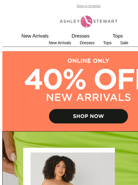 ashleystewart newsletter: ONLINE ONLY: See what's new!