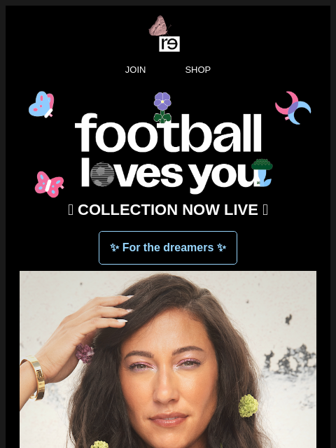 re-website newsletter: SHOP NOW: Football Loves You 🌈⚽️🖤🦋