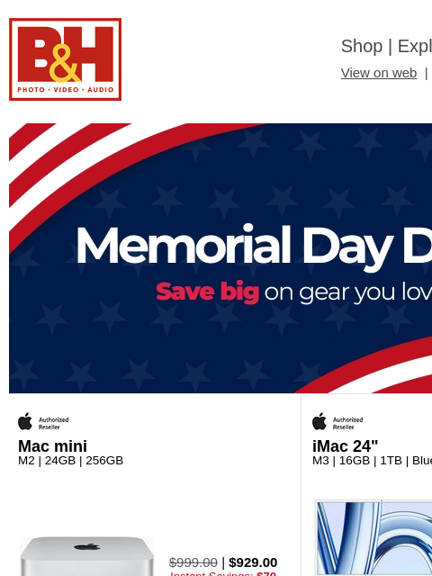 Free Shipping on most items B&H Shop | Explora | Used Dept View on web | Contact Us: 877-865-9088 MemDay Header MemDay Header Mac mini M2 | 24GB | 256GB Mac mini $999.00 | $929.00 Instant Savings: