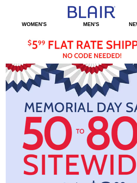 That's How Low Our Prices Start! Shop Sitewide⚡50-80% Off Everything! Stock Up! Blair Women's Men's New Arrivals $5.99 Flat Rate Shipping No Code Needed! Memorial Day Savings! 50% To 80%