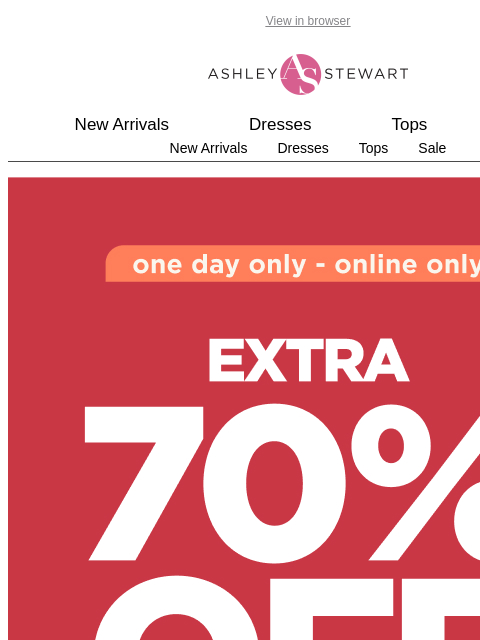 ashleystewart newsletter: Today only: extra 70% off these CLEARANCE styles!�...